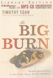 The Big Burn: Teddy Roosevelt & the Fire That Saved America - Timothy Egan, Robertson Dean