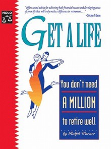 Get a Life: You Don't Need a Million to Retire Well - Ralph E. Warner