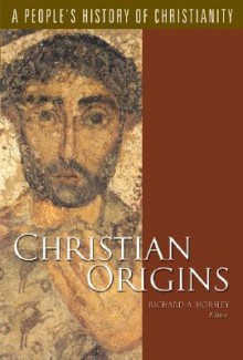 Christian Origins: A People's History Of Christianity, Vol. 1 - Richard A. Horsley