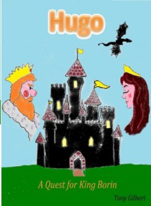 Hugo: A Quest for King Borin (The Hooded One, #1) - Tony Gilbert