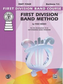 First Division Band Method, Part 4: Baritone (T.C.) - Fred Weber