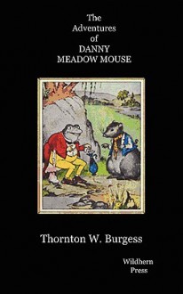 The Adventures of Danny Meadow Mouse. Illustrated Edtion - Thornton W. Burgess, Harrison Cady