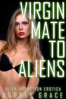 Virgin Mate to Aliens - Audrey Grace