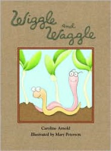 Wiggle and Waggle - Caroline Arnold, Mary Peterson