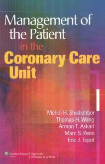 Management of the Patient in the Coronary Care Unit - Mehdi H. Shishehbor, Arman T. Askari, Thomas H. Wang, Marc S. Penn, Eric J. Topol