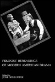 Feminist Rereadings of Modern American Drama - June Schlueter