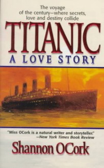 Titanic: A Love Story - Shannon O'Cork