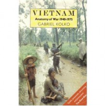 Vietnam: Anatomy of a War 1940 - 1975 - Gabriel Kolko