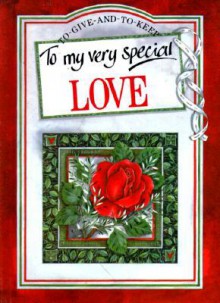 To My Very Special Love (To Give and to Keep) - Helen Exley