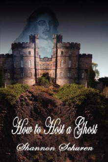 How to Host a Ghost - Shannon Schuren