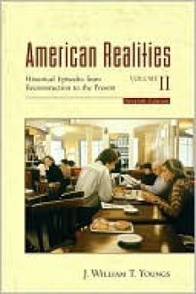 American Realities Volume II: Historical Episodes from Reconstruction to the Present - J. William T. Youngs, Cecily Moon