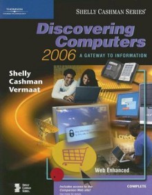 Discovering Computers 2006: A Gateway to Information, Complete (Shelly Cashman) - Gary B.(Gary B. Shelly) Shelly, Thomas J. Cashman, Misty E. Vermaat