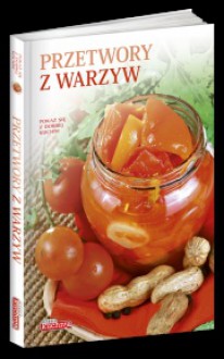 Przetwory z warzyw - Jolanta Bąk, Ludmiła Sojka