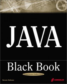 Java Black Book: The Java Book Programmers Turn To First - Steven Holzner