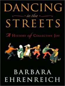 Dancing in the Streets: A History of Collective Joy (MP3 Book) - Barbara Ehrenreich, Pam Ward