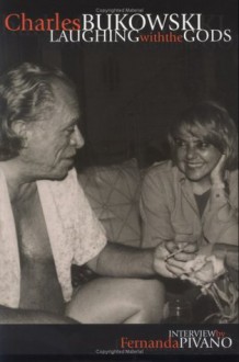 Charles Bukowski: Laughing with the Gods - Fernanda Pivano, Daniel Waldron