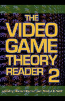 The Video Game Theory Reader 2 - Bernard Perron, Mark J.P. Wolf