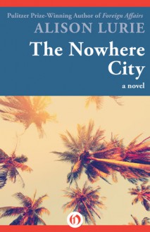 The Nowhere City: A Novel - Alison Lurie