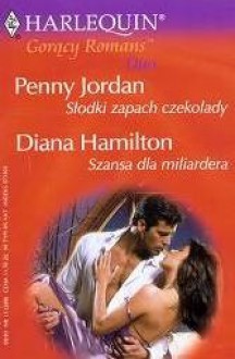 Słodki zapach czekolady. Szansa dla miliardera - Penny Jordan, Diana Hamilton