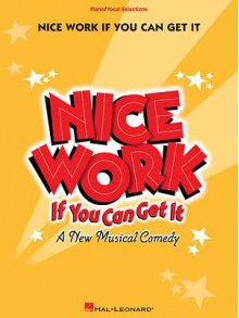 Nice Work If You Can Get It: Vocal Selections - Joe Dipietro, George Gershwin, Ira Gershwin