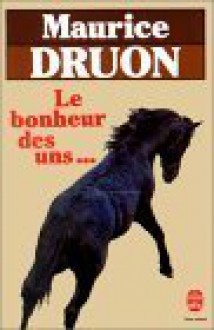 Le Bonheur Des Uns... - Maurice Druon