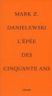 L’Épée des cinquante ans - Mark Z. Danielewski, Héloïse Esquié