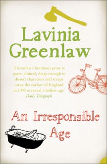 An Irresponsible Age - Lavinia Greenlaw