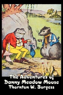 The Adventures of Danny Meadow Mouse - Thornton W. Burgess