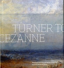 Turner to Czanne: Masterpieces from the Davies Collection, National Museum Wales - Oliver Fairclough, Colin B. Bailey, Paul Greenhalgh, Colin Bailey, Bethany McIntyre, Bryony Dawkes, Paul Greenhaigh, Columbia Museum of Art Staff