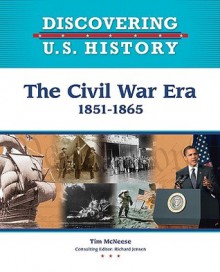 The Civil War Era: 1851-1865 - Tim McNeese, Richard Jensen