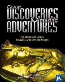Great Discoveries & Amazing Adventures: The Stories of Hidden Marvels and Lost Treasures - Claire Llewellyn
