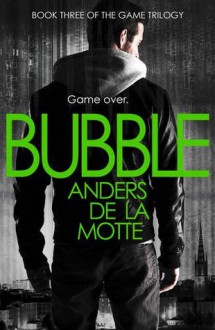 Bubble (The Game Trilogy, #3) - Anders de la Motte