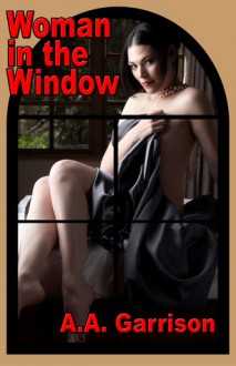 Woman in the Window - A.A. Garrison