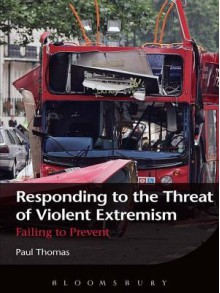 Responding to the Threat of Violent Extremism: Failing to Prevent - Paul Thomas