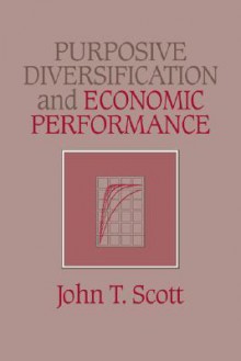 Purposive Diversification and Economic Performance - John T. Scott