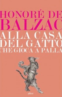 Alla casa del «Gatto che giocava a palla» - Honoré de Balzac, Riccardo Reim