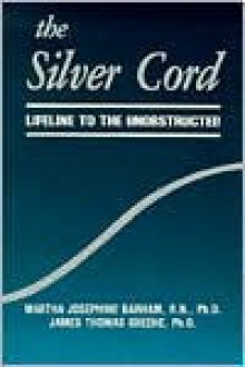 The Silver Cord: Lifeline to the Unobstructed - Martha Barham, Tom Greene