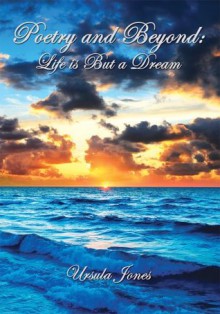 Poetry and Beyond: Life is But a Dream - Ursula Jones