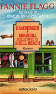 Hamburger & miracoli sulle rive di Shell Beach - Fannie Flagg, Olivia Crosio