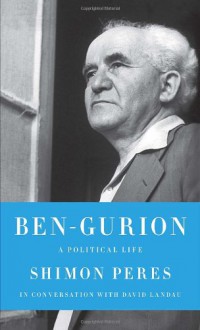 Ben-Gurion: A Political Life - Shimon Peres, David Landau