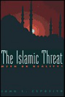 The Islamic Threat: Myth or Reality? - John L. Esposito