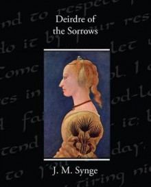 Deirdre of the Sorrows - J.M. Synge