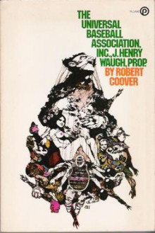 The Universal Baseball Association, Inc., J. Henry Waugh, Prop. - Robert Coover