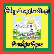 Why Angels Sing! - Penelope Dyan