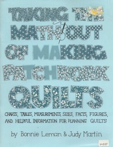 Taking the Math Out of Making Patchwork Quilts - Bonnie Leman, Judy Martin