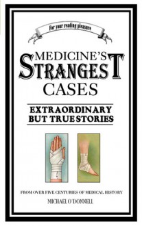 Medicine's Strangest Cases - Michael O'Donnell