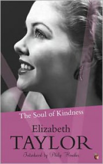 The Soul of Kindness - Elizabeth Taylor, Philip Hensher