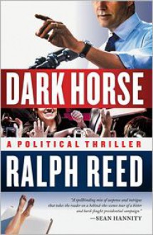 Dark Horse: A Political Thriller - Ralph Reed