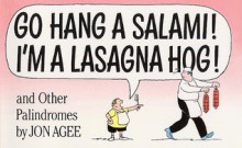 Go Hang a Salami! I'm a Lasagna Hog!: And Other Palindromes - Jon Agee