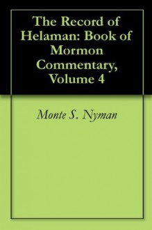 The Record of Helaman: Book of Mormon Commentary, Volume 4 - Monte S. Nyman